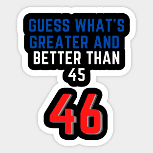 Biden president better than Trump USA 46 greater than 45 Sticker